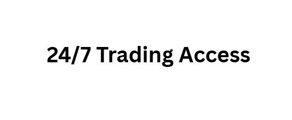 24/7 Trading Access