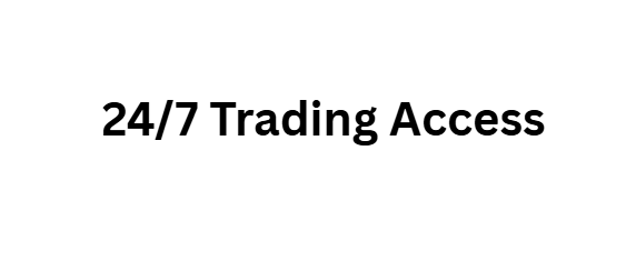 24/7 Trading Access