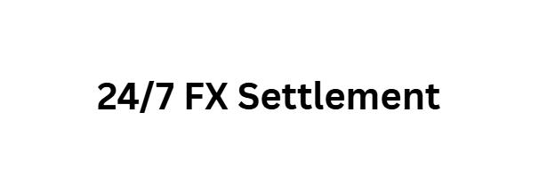 24/7 FX Settlement