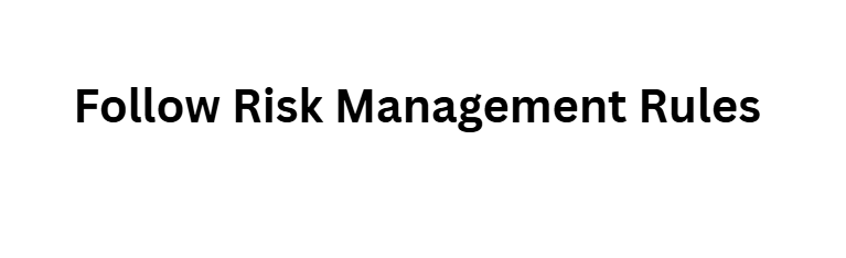 12 Daily Habits of Highly Successful Crypto and Forex Traders 8 Follow Risk Management Rules