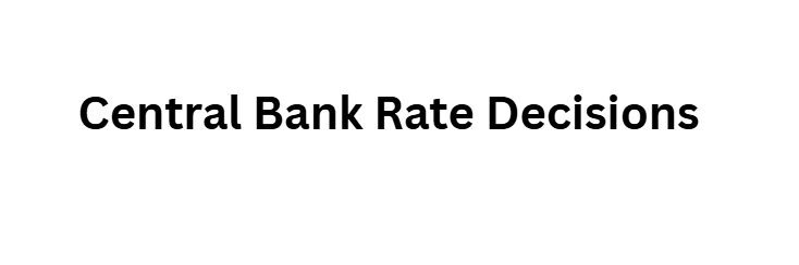 Central Bank Rate Decisions