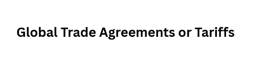 Global Trade Agreements or Tariffs