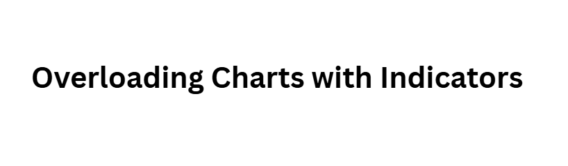 12 Charting Mistakes That Cost Crypto and Forex Traders Profits 4 Overloading Charts with Indicators