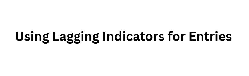 Using Lagging Indicators for Entries