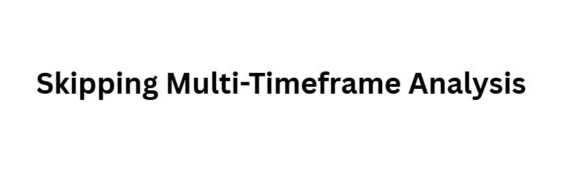 Skipping Multi-Timeframe Analysis