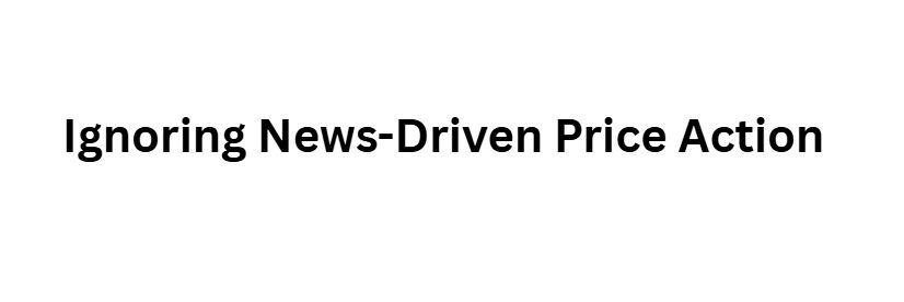 Ignoring News-Driven Price Action