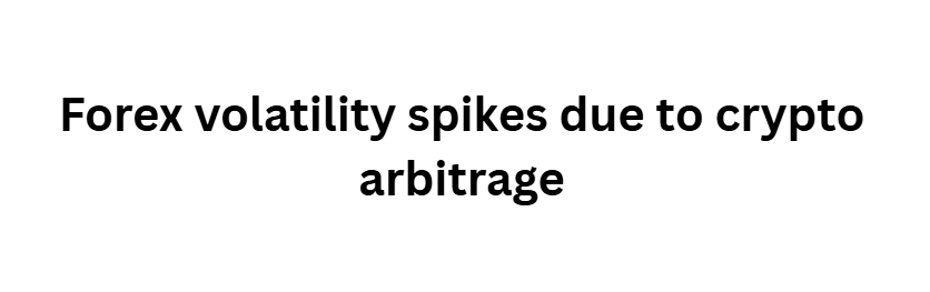 10 Bold Predictions for the Next Big Crypto and Forex Bull Run 7 Forex volatility spikes due to crypto arbitrage