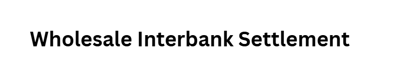 Wholesale Interbank Settlement