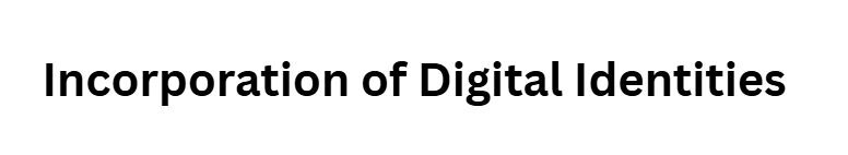 Incorporation of Digital Identities