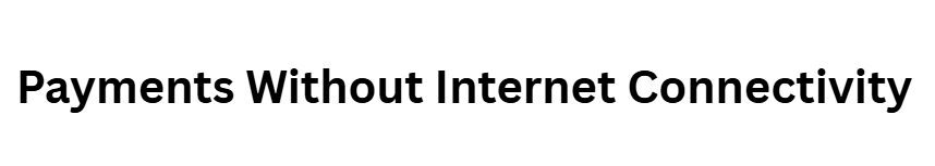 Payments Without Internet Connectivity