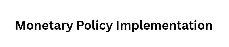 Monetary Policy Implementation