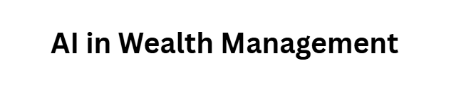 AI in Wealth Management