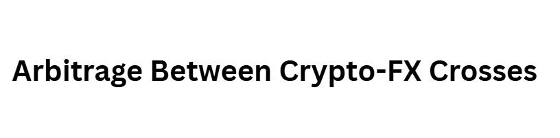 Arbitrage Between Crypto-FX Crosses