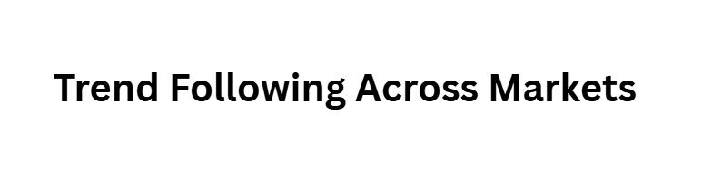  Trend Following Across Markets