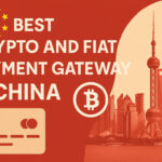 10 Best Crypto and Fiat Payment Gateway in China