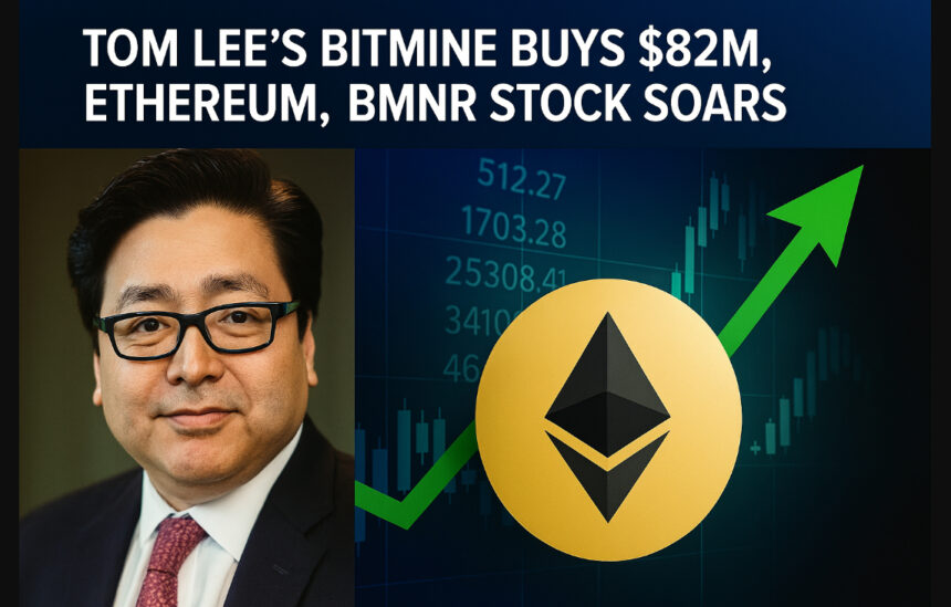 Tom Lee’s Bitmine Buys $82M Ethereum, BMNR Stock Soars