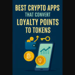 10 Best Crypto Apps That Convert Loyalty Points to Tokens