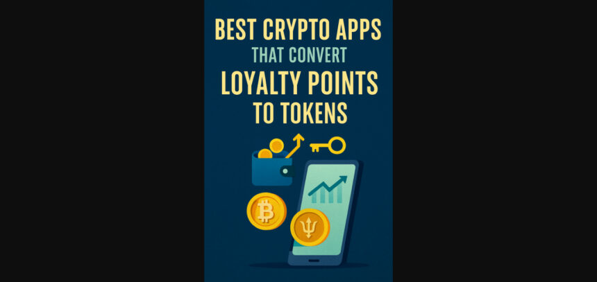 10 Best Crypto Apps That Convert Loyalty Points to Tokens