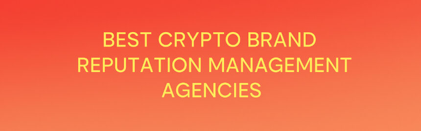 10 Best Crypto Brand Reputation Management Agencies (ORM Web3)