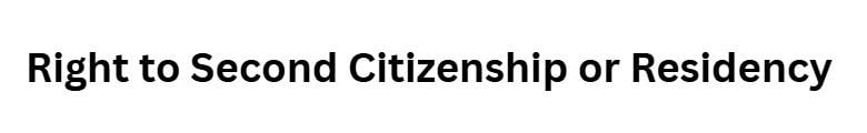 Right to Second Citizenship or Residency
