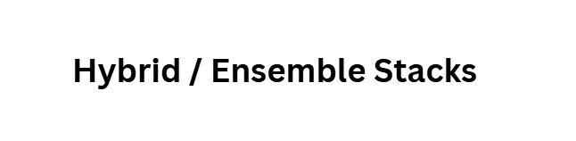 Hybrid / Ensemble Stacks