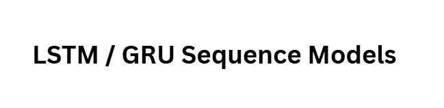 LSTM / GRU Sequence Models