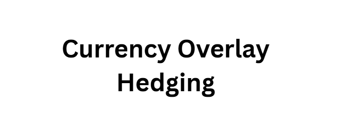 Currency Overlay Hedging