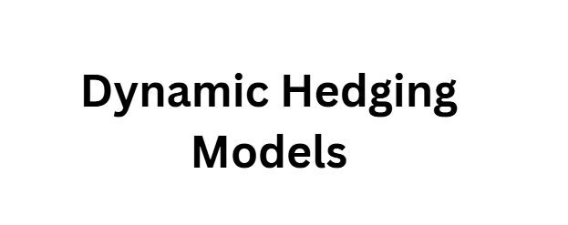Dynamic Hedging Models