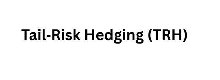 Tail‑Risk Hedging (TRH)