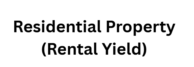 Residential Property (Rental Yield)