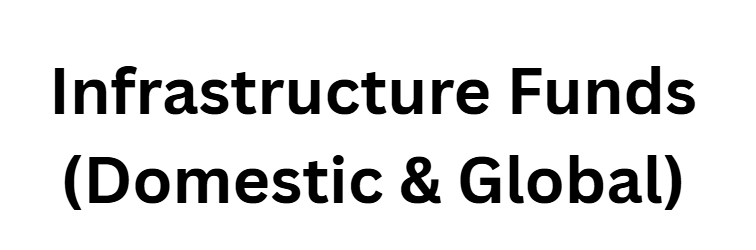 Infrastructure Funds (Domestic & Global)