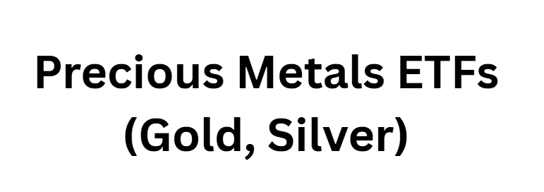  Precious Metals ETFs (Gold, Silver)