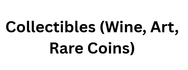 Collectibles (Wine, Art, Rare Coins)