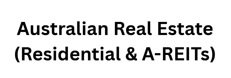 Australian Real Estate (Residential & A-REITs)