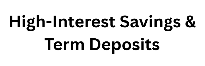 High-Interest Savings & Term Deposits