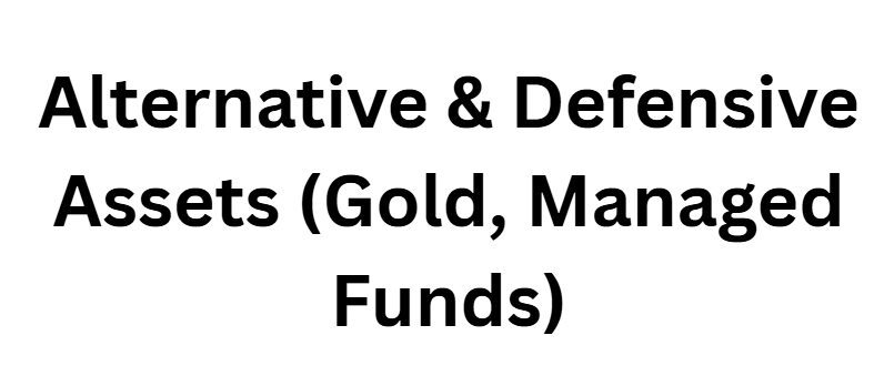 Alternative & Defensive Assets (Gold, Managed Funds)
