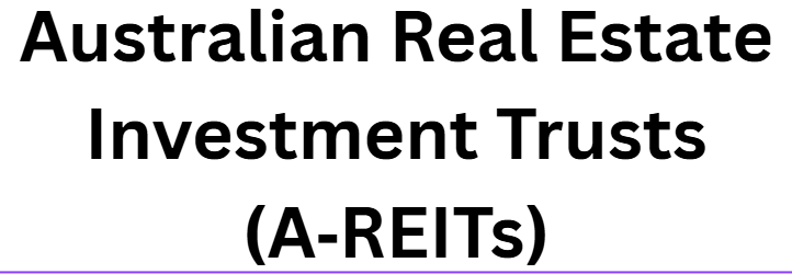 Australian Real Estate Investment Trusts (A‑REITs)