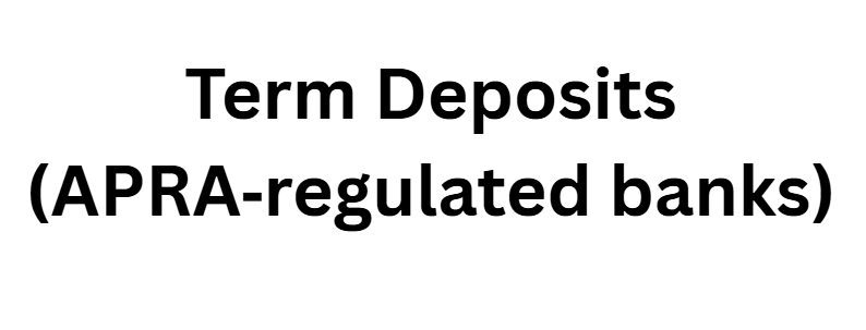 Term Deposits (APRA‑regulated banks)