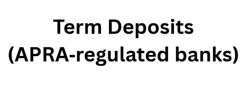 Term Deposits (APRA‑regulated banks)