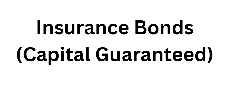 Insurance Bonds (Capital Guaranteed)