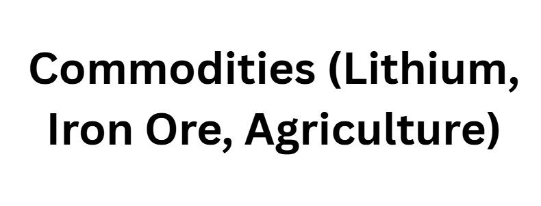 Commodities (Lithium, Iron Ore, Agriculture)