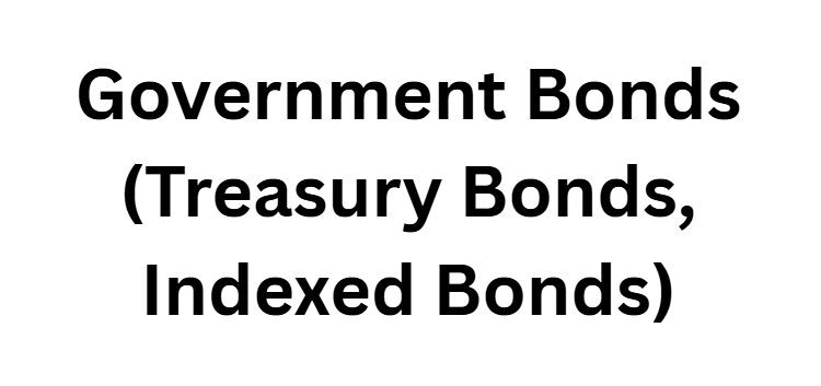 Government Bonds (Treasury Bonds, Indexed Bonds)