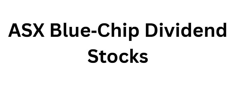 ASX Blue‑Chip Dividend Stocks