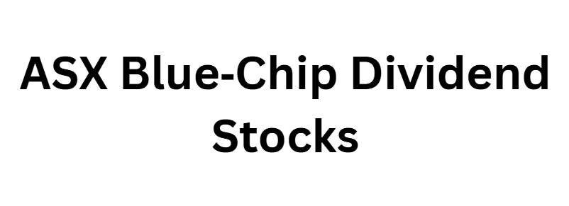 ASX Blue‑Chip Dividend Stocks