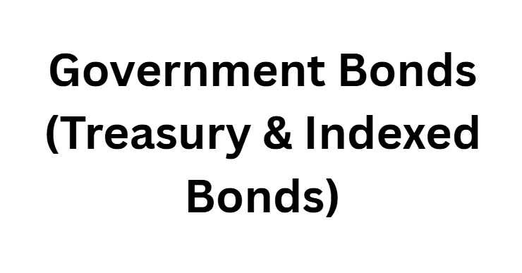 Government Bonds (Treasury & Indexed Bonds)