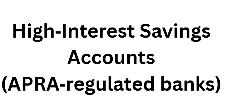High‑Interest Savings Accounts (APRA‑regulated banks)