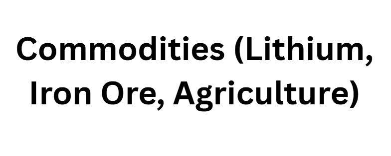 Commodities (Lithium, Iron Ore, Agriculture)