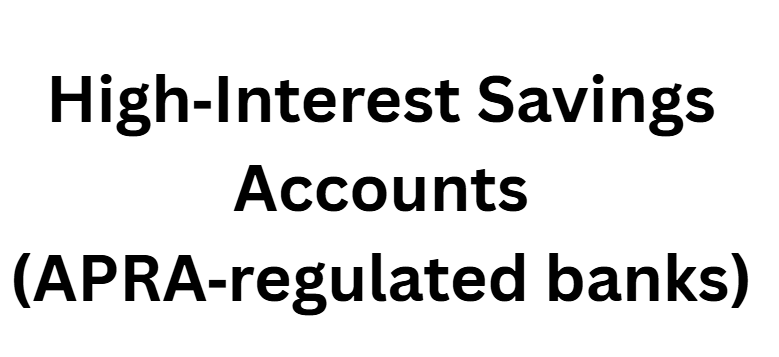High‑Interest Savings Accounts (APRA‑regulated banks)