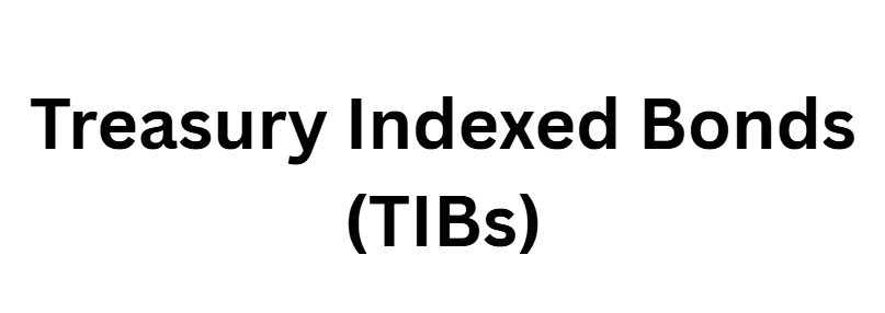 Treasury Indexed Bonds (TIBs)