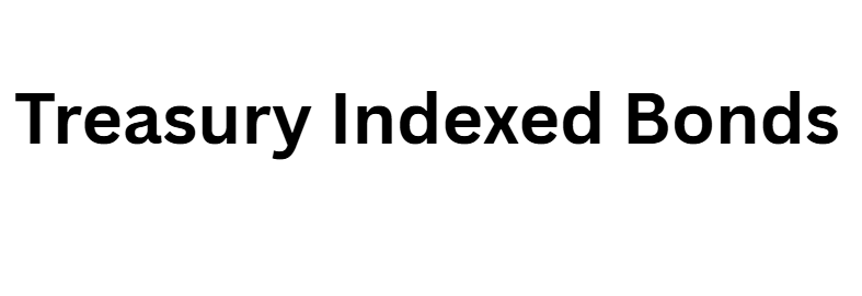 Treasury Indexed Bonds (TIBs)